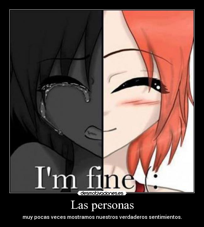 Las personas - muy pocas veces mostramos nuestros verdaderos sentimientos.