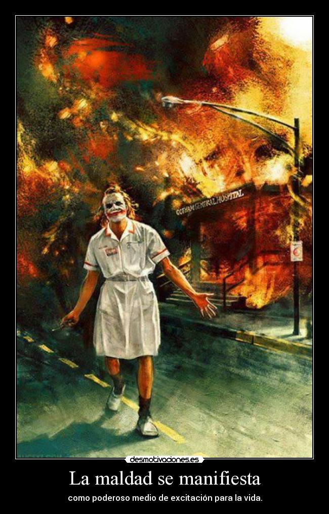 La maldad se manifiesta - como poderoso medio de excitación para la vida.