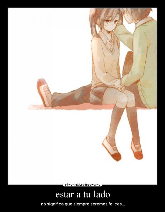 estar a tu lado - no significa que siempre seremos felices...