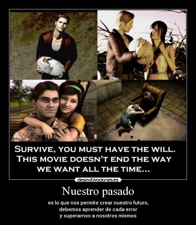 Nuestro pasado - es lo que nos permite crear nuestro futuro,
debemos aprender de cada error
y superarnos a nosotros mismos