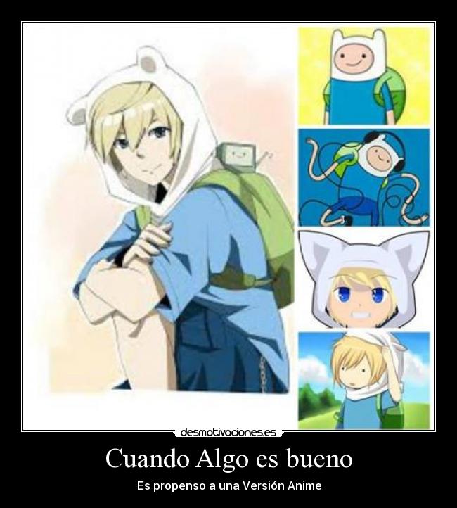 Cuando Algo es bueno - Es propenso a una Versión Anime
