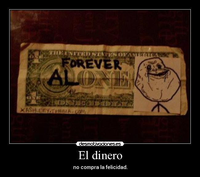 El dinero - no compra la felicidad.