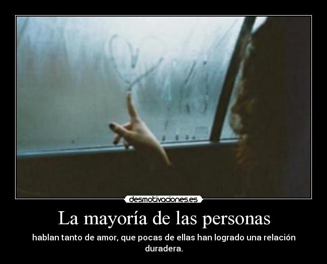 La mayoría de las personas - hablan tanto de amor, que pocas de ellas han logrado una relación duradera.