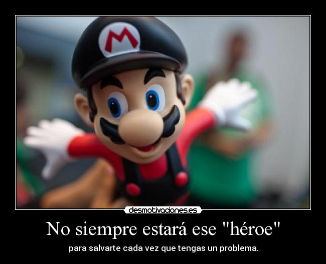 No siempre estará ese héroe -