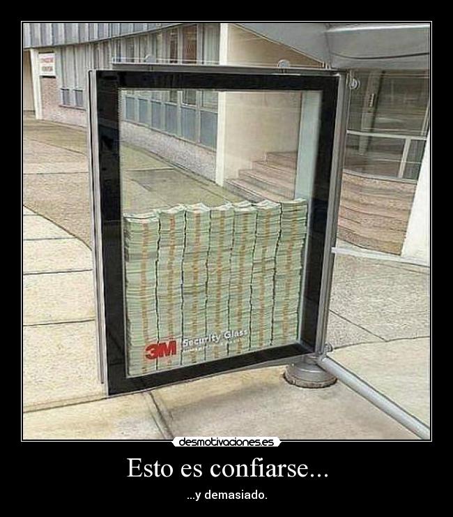 Esto es confiarse... - ...y demasiado.