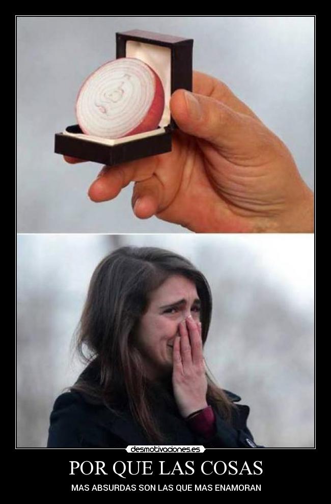 POR QUE LAS COSAS - MAS ABSURDAS SON LAS QUE MAS ENAMORAN