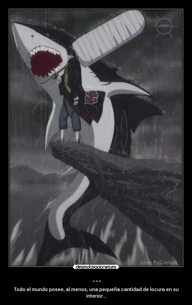 ... - Todo el mundo posee, al menos, una pequeña cantidad de locura en su interior...