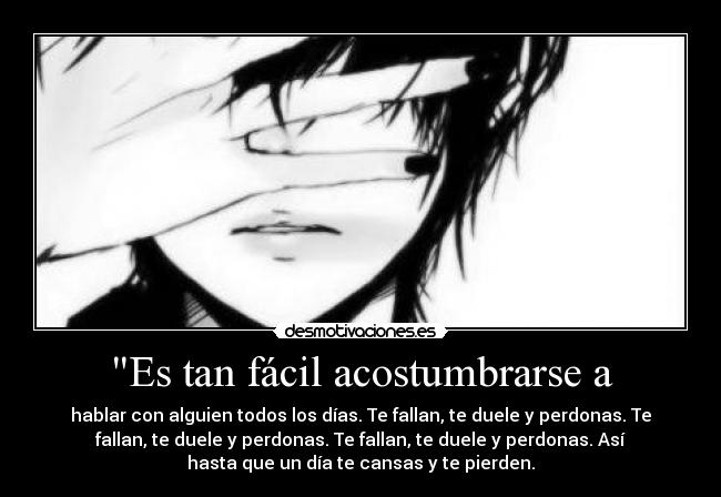 Es tan fácil acostumbrarse a -