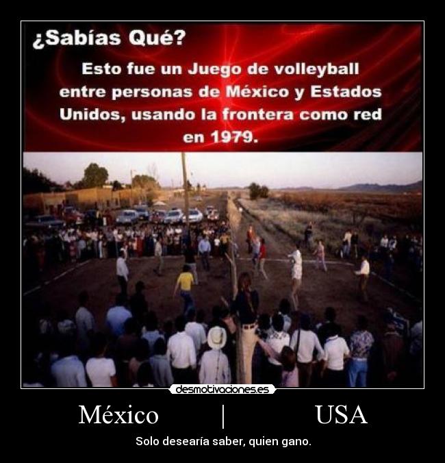 México | USA - Solo desearía saber, quien gano.