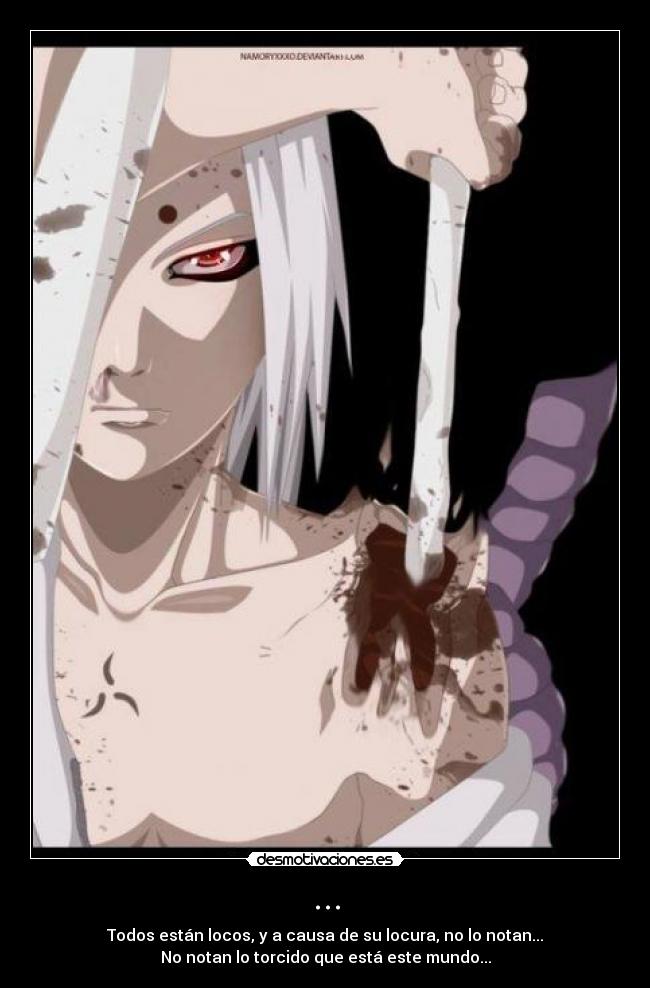 ... - Todos están locos, y a causa de su locura, no lo notan...
No notan lo torcido que está este mundo...