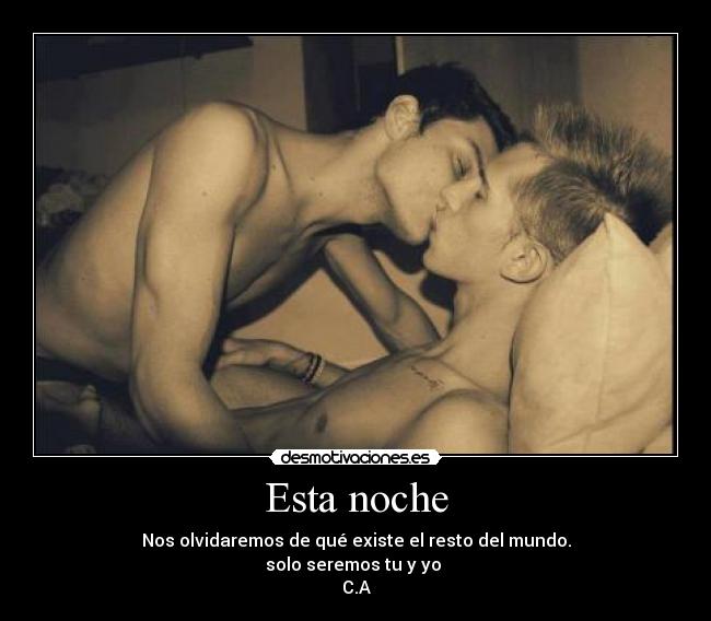 Esta noche - Nos olvidaremos de qué existe el resto del mundo.
solo seremos tu y yo ♥
C.A