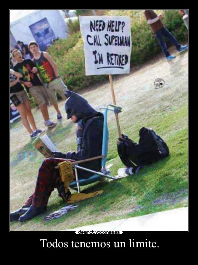 Todos tenemos un limite. -