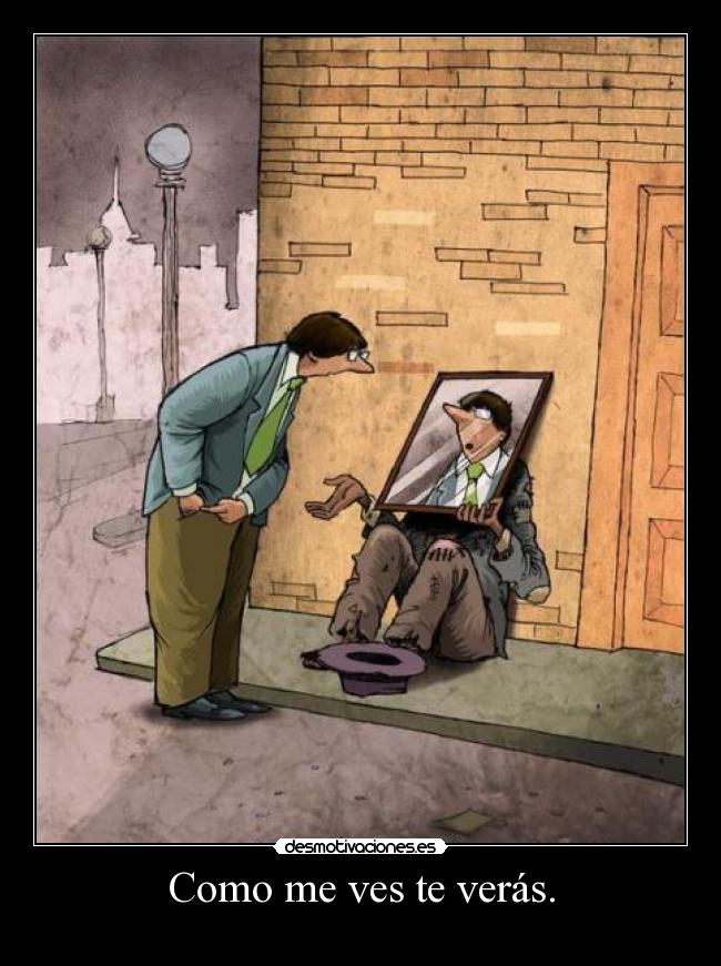 Como me ves te verás. - 