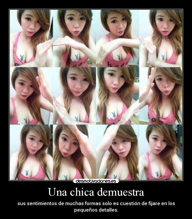 Una chica demuestra - sus sentimientos de muchas formas solo es cuestión de fijare en los
pequeños detalles.