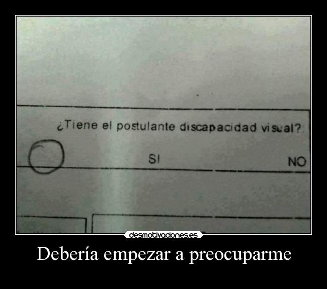 Debería empezar a preocuparme -