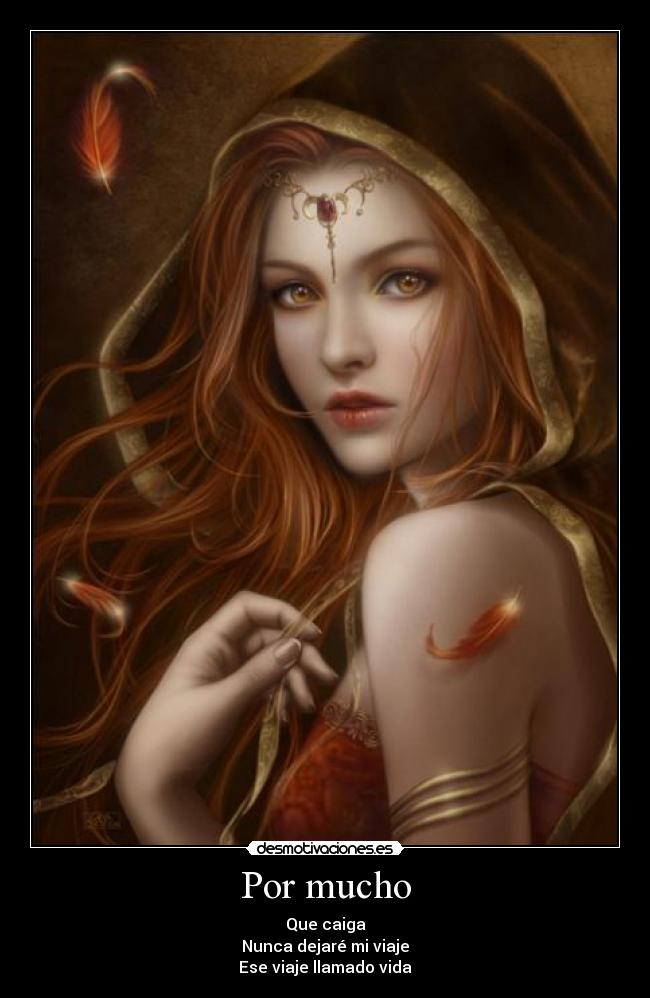 Por mucho - Que caiga
Nunca dejaré mi viaje
Ese viaje llamado vida