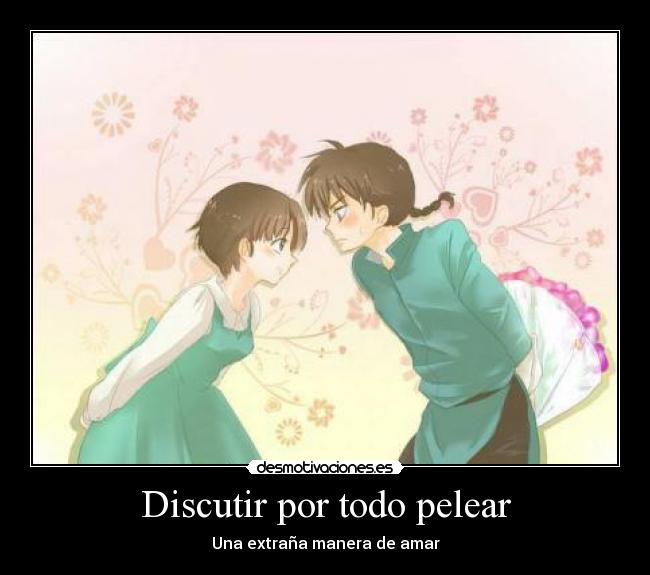 Discutir por todo pelear -