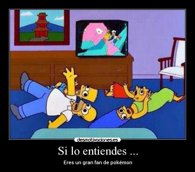 Si lo entiendes ... - Eres un gran fan de pokémon
