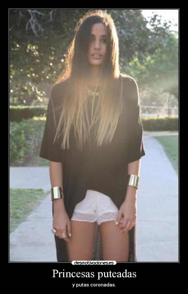 Princesas puteadas - y putas coronadas.