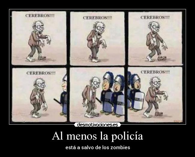 Al menos la policía - está a salvo de los zombies
