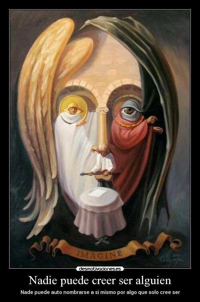 Nadie puede creer ser alguien - Nade puede auto nombrarse a si mismo por algo que solo cree ser