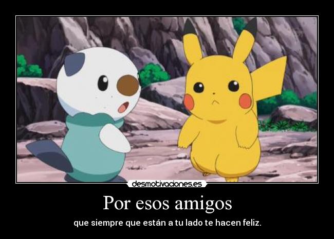 Por esos amigos - que siempre que están a tu lado te hacen feliz.
