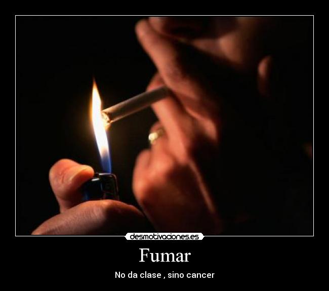 Fumar - No da clase , sino cancer