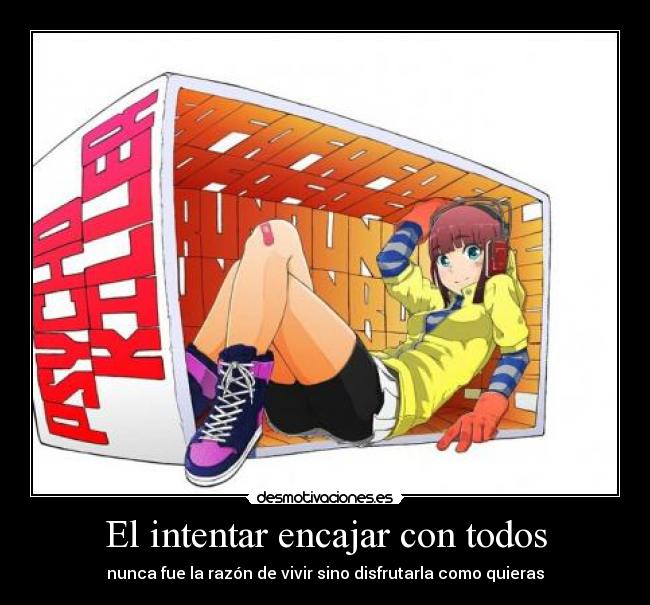 El intentar encajar con todos -