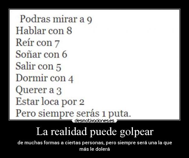 La realidad puede golpear - de muchas formas a ciertas personas, pero siempre será una la que más le dolerá