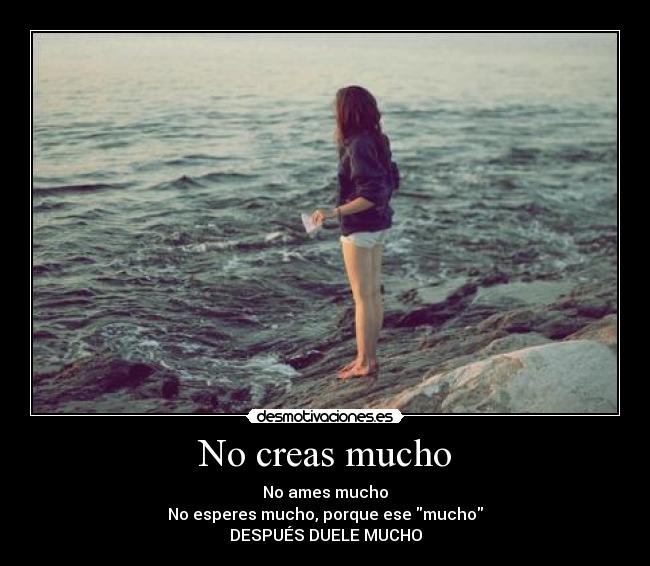 No creas mucho -