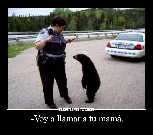 -Voy a llamar a tu mamá. - 