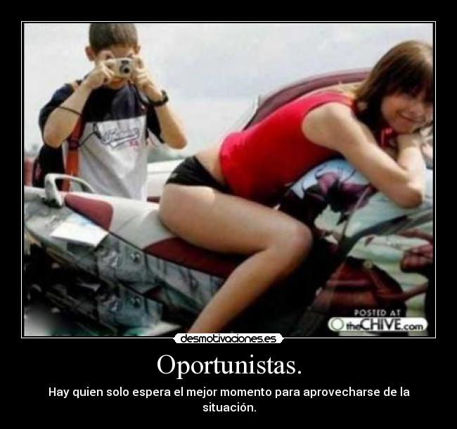Oportunistas. -