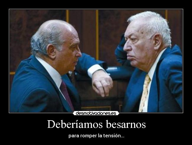 Deberíamos besarnos - para romper la tensión...