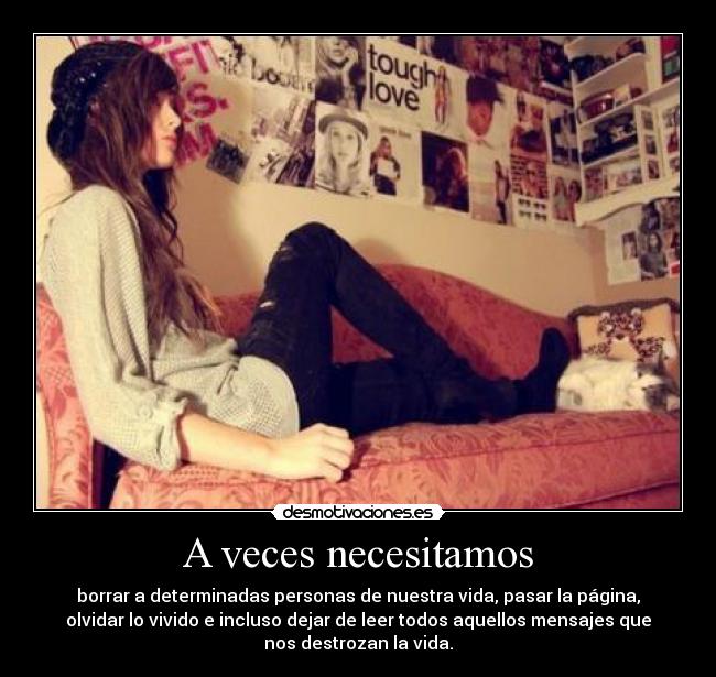 A veces necesitamos - borrar a determinadas personas de nuestra vida, pasar la página,
olvidar lo vivido e incluso dejar de leer todos aquellos mensajes que
nos destrozan la vida.