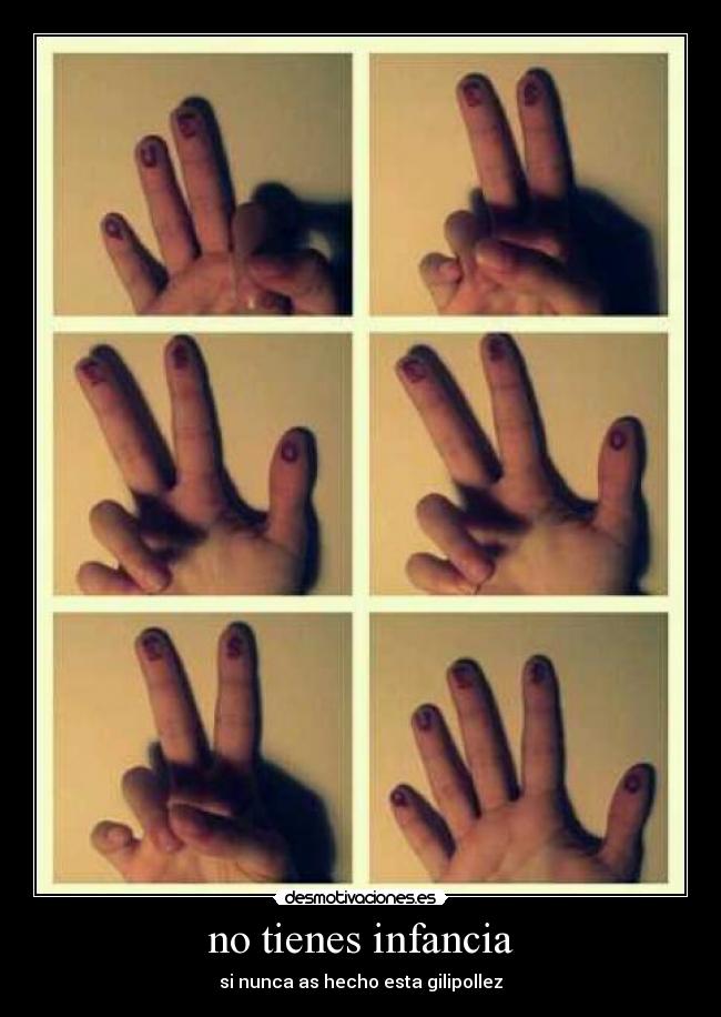 no tienes infancia - si nunca as hecho esta gilipollez