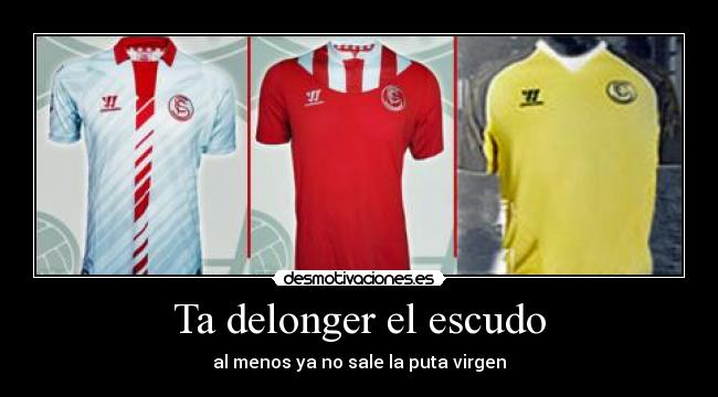 Ta delonger el escudo - al menos ya no sale la puta virgen