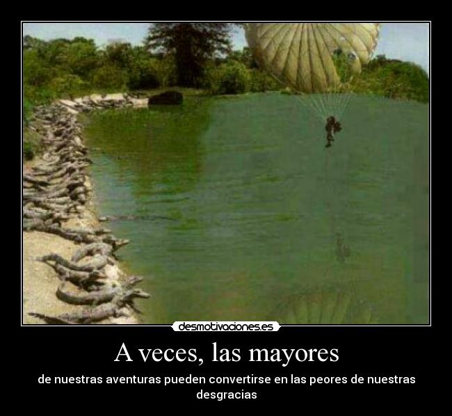 A veces, las mayores - de nuestras aventuras pueden convertirse en las peores de nuestras desgracias