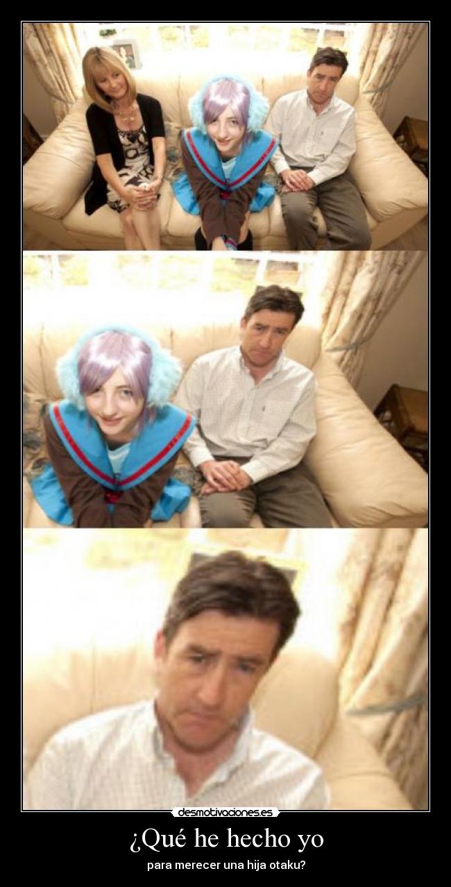 ¿Qué he hecho yo - para merecer una hija otaku?