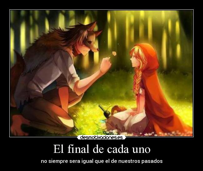 El final de cada uno - no siempre sera igual que el de nuestros pasados