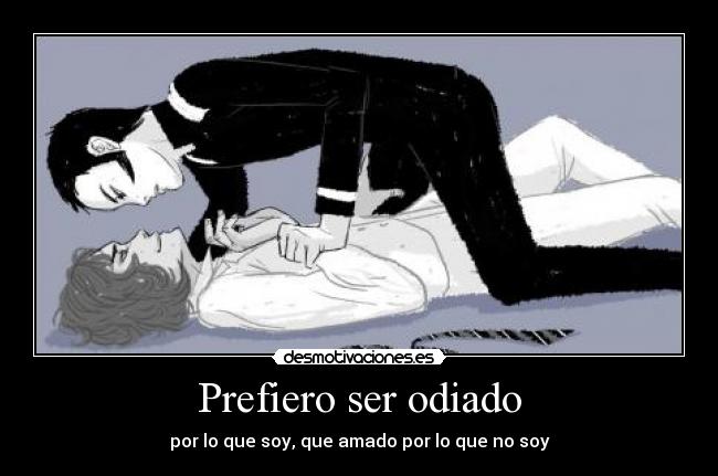 Prefiero ser odiado -