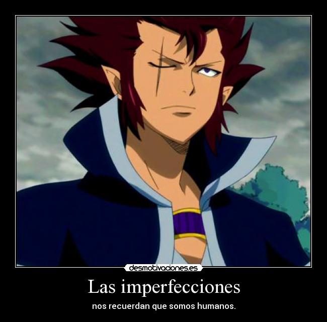 Las imperfecciones - nos recuerdan que somos humanos.