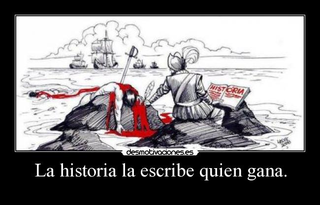 La historia la escribe quien gana. - 