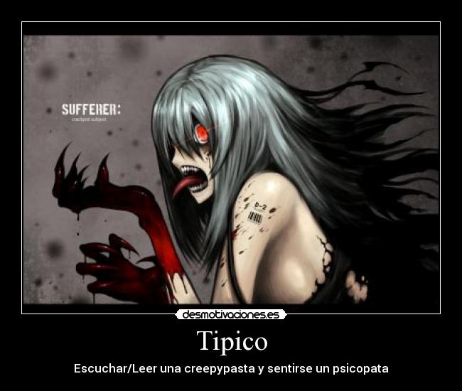 Tipico - Escuchar/Leer una creepypasta y sentirse un psicopata