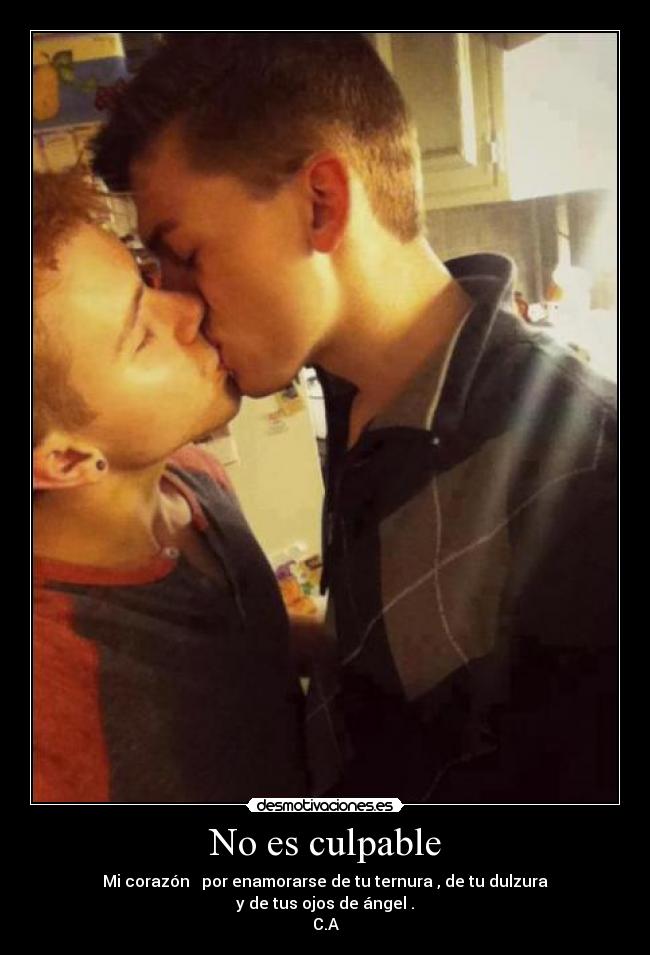 No es culpable - Mi corazón ♥ por enamorarse de tu ternura , de tu dulzura
y de tus ojos de ángel .
C.A