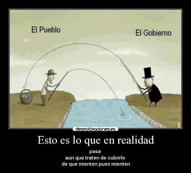 Esto es lo que en realidad - pasa
aun que traten de cubrirlo
de que mienten pues mienten