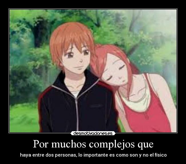 Por muchos complejos que - haya entre dos personas, lo importante es como son y no el físico