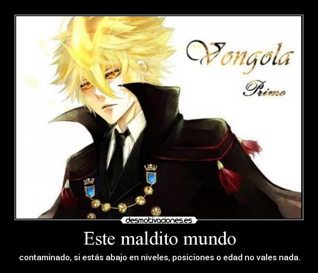 Este maldito mundo - contaminado, si estás abajo en niveles, posiciones o edad no vales nada.