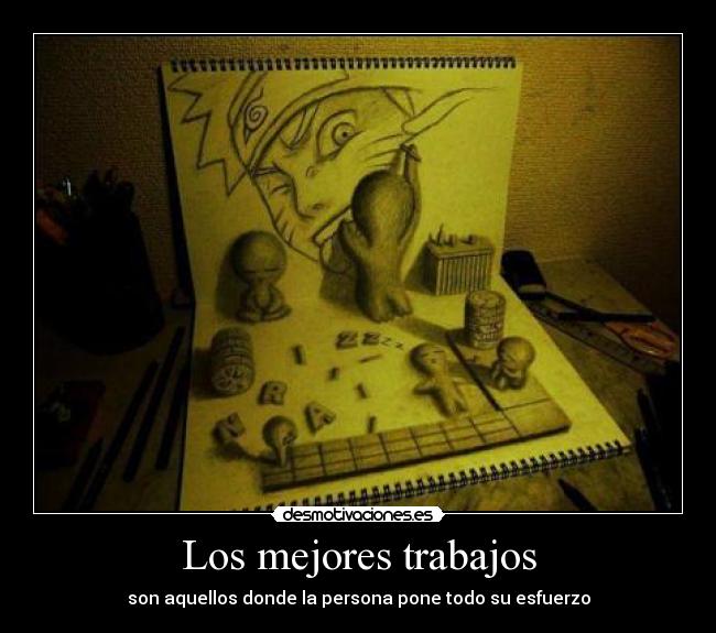 Los mejores trabajos - son aquellos donde la persona pone todo su esfuerzo