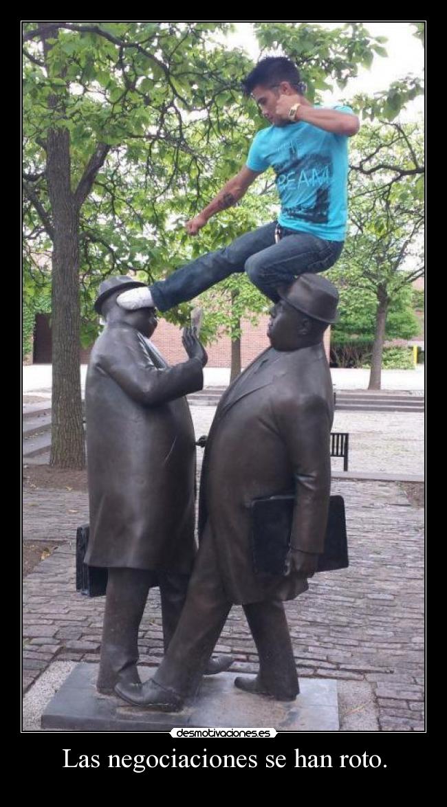 Las negociaciones se han roto. -