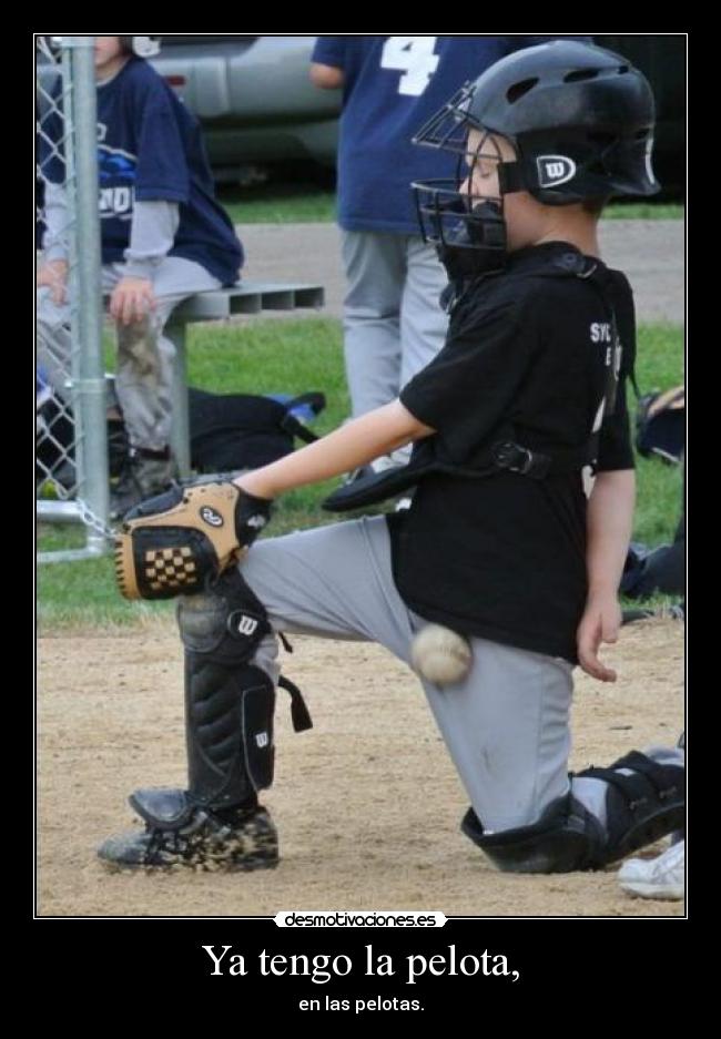 Ya tengo la pelota, - 